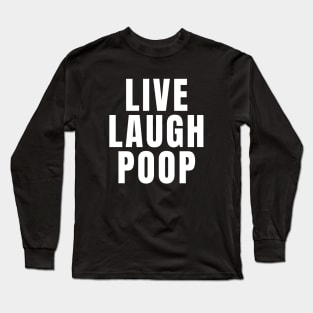 Live Laugh Poop Long Sleeve T-Shirt